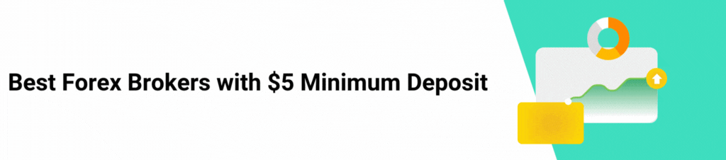 Best Forex Brokers with $5 Minimum Deposit Main Banner Image Best Forex Brokers with $5 Minimum Deposit Main Banner Image
